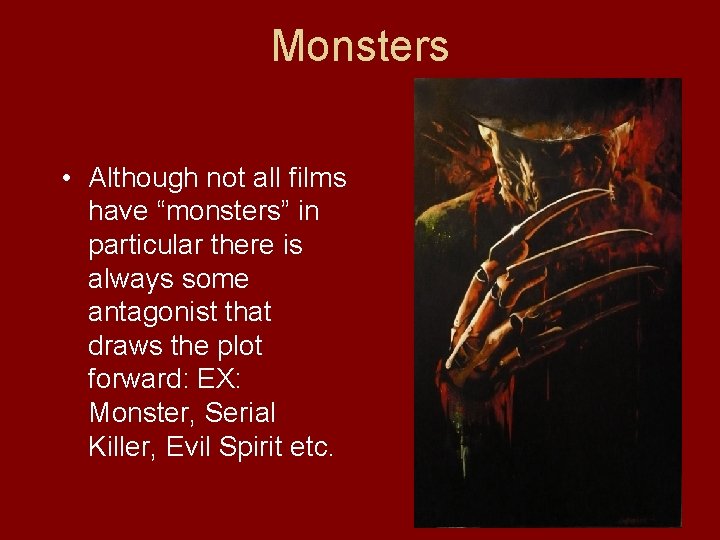 Monsters • Although not all films have “monsters” in particular there is always some