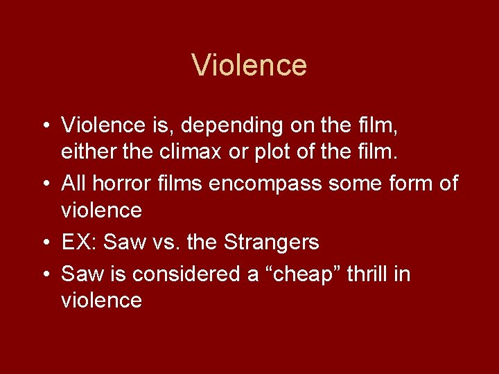 Violence • Violence is, depending on the film, either the climax or plot of