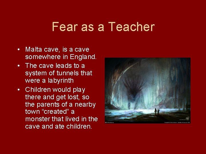 Fear as a Teacher • Malta cave, is a cave somewhere in England. •