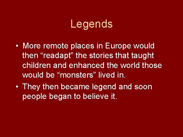 Legends • More remote places in Europe would then “readapt” the stories that taught