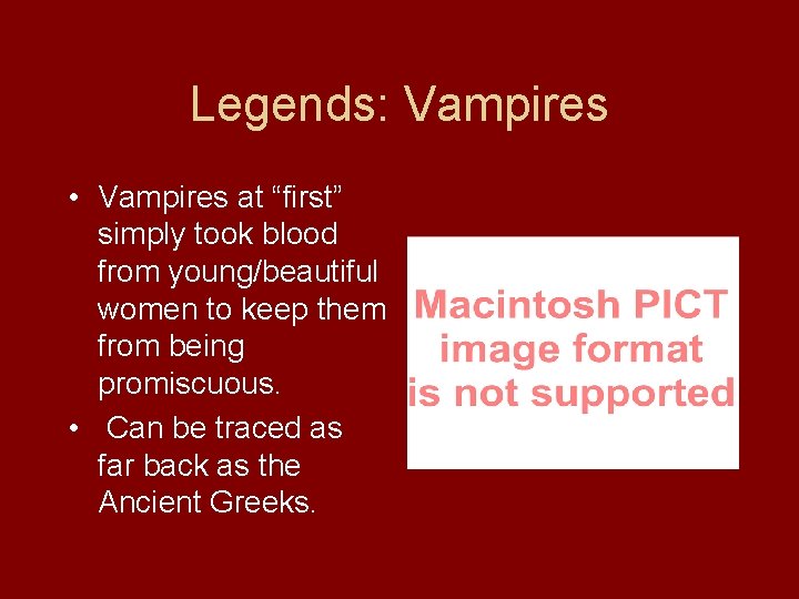 Legends: Vampires • Vampires at “first” simply took blood from young/beautiful women to keep