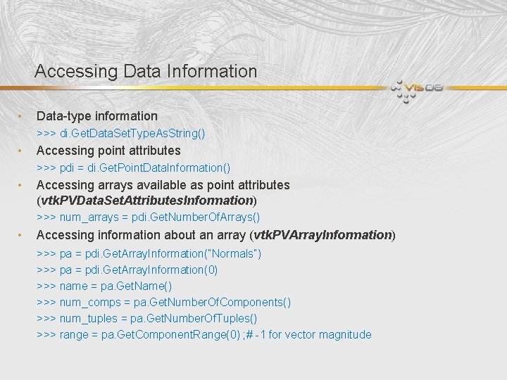 Accessing Data Information • Data-type information >>> di. Get. Data. Set. Type. As. String()