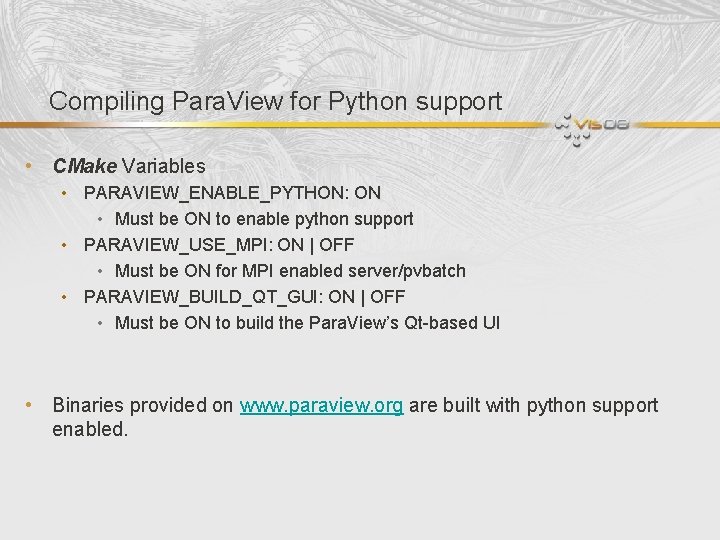 Compiling Para. View for Python support • CMake Variables • PARAVIEW_ENABLE_PYTHON: ON • Must