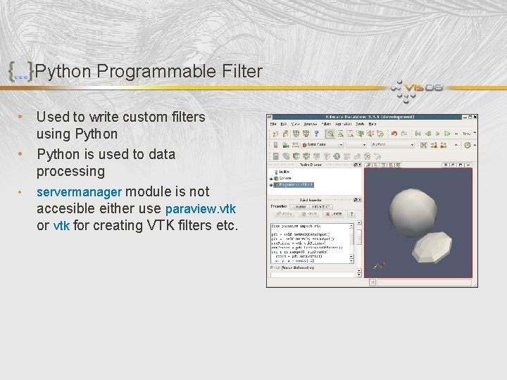 Python Programmable Filter • Used to write custom filters using Python • Python is