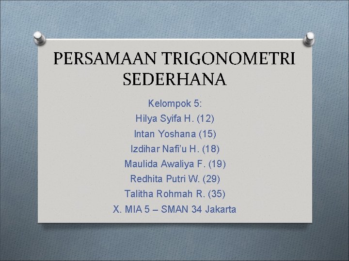 PERSAMAAN TRIGONOMETRI SEDERHANA Kelompok 5: Hilya Syifa H. (12) Intan Yoshana (15) Izdihar Nafi’u