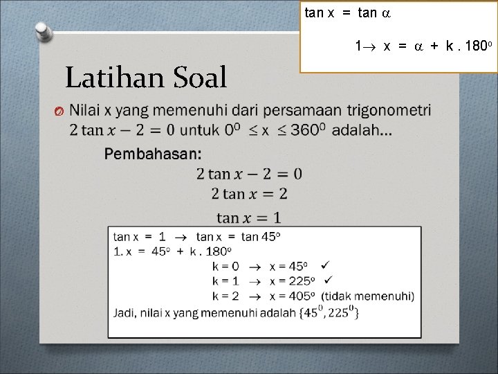 tan x = tan 1 x = + k. 180 o Latihan Soal O