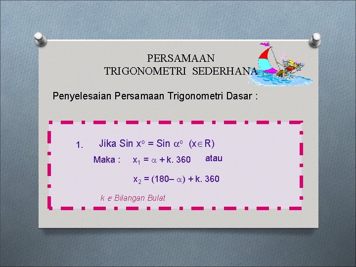 PERSAMAAN TRIGONOMETRI SEDERHANA Penyelesaian Persamaan Trigonometri Dasar : 1. Jika Sin xo = Sin