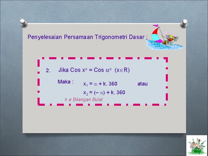 Penyelesaian Persamaan Trigonometri Dasar : 2. Jika Cos xo = Cos o (x R)