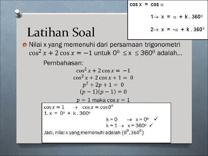 cos x = cos 1 x = + k. 360 o Latihan Soal O