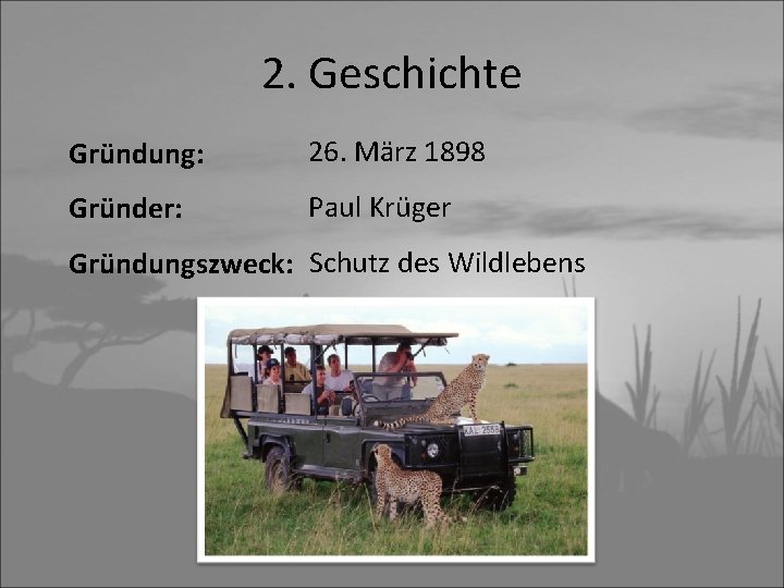 2. Geschichte Gründung: 26. März 1898 Gründer: Paul Krüger Gründungszweck: Schutz des Wildlebens 