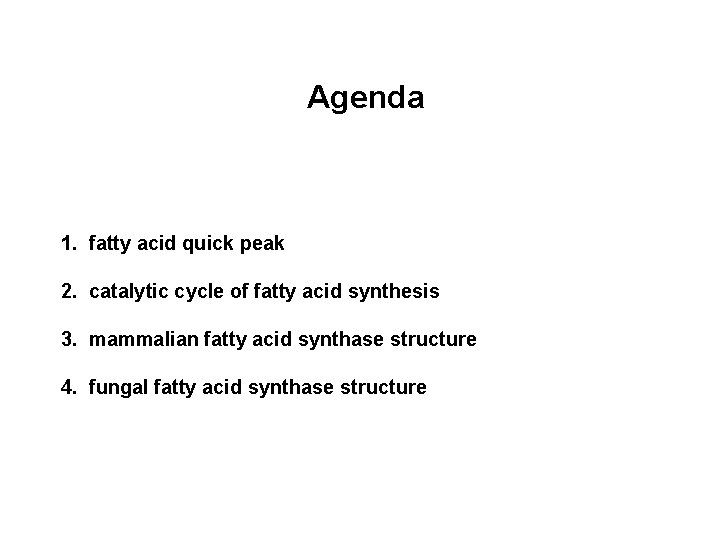 Agenda 1. fatty acid quick peak 2. catalytic cycle of fatty acid synthesis 3.