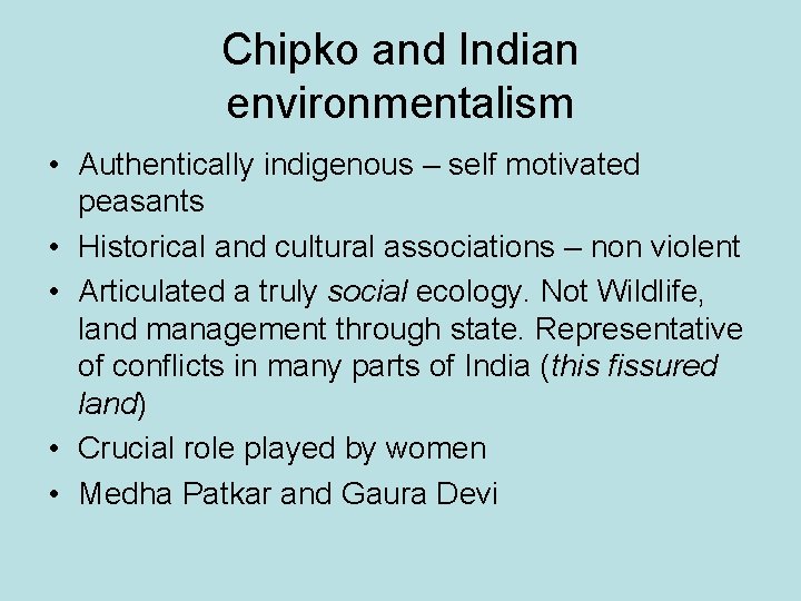 Chipko and Indian environmentalism • Authentically indigenous – self motivated peasants • Historical and