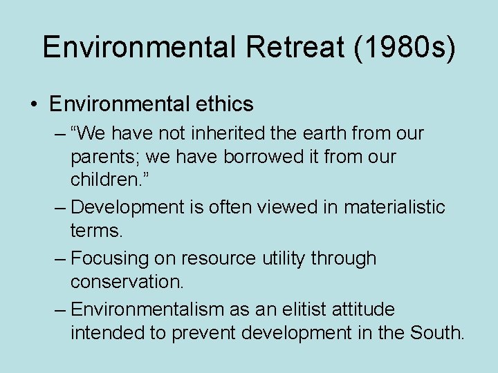 Environmental Retreat (1980 s) • Environmental ethics – “We have not inherited the earth