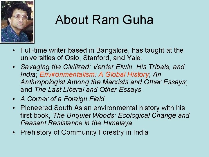 About Ram Guha • Full-time writer based in Bangalore, has taught at the universities