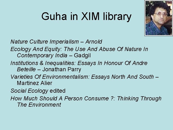Guha in XIM library Nature Culture Imperialism – Arnold Ecology And Equity: The Use