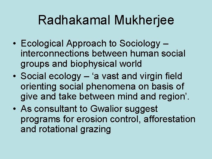 Radhakamal Mukherjee • Ecological Approach to Sociology – interconnections between human social groups and