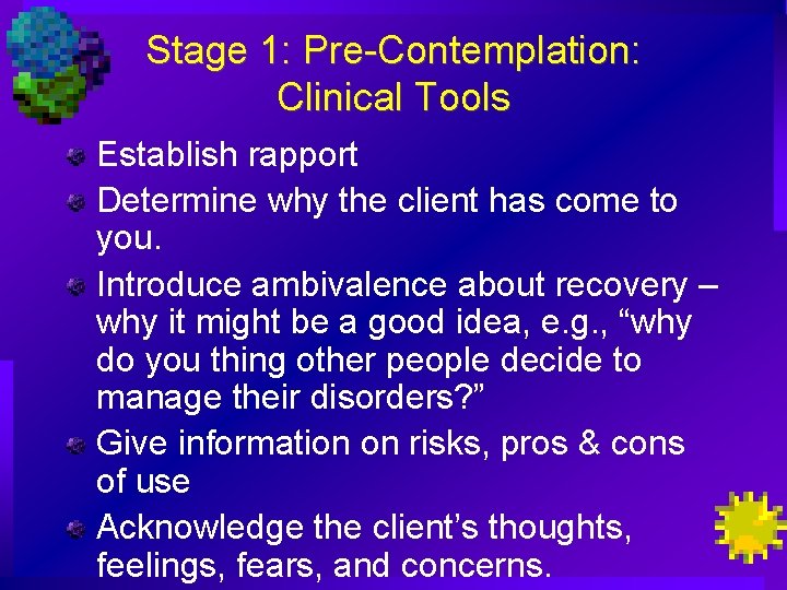 Stage 1: Pre-Contemplation: Clinical Tools Establish rapport Determine why the client has come to