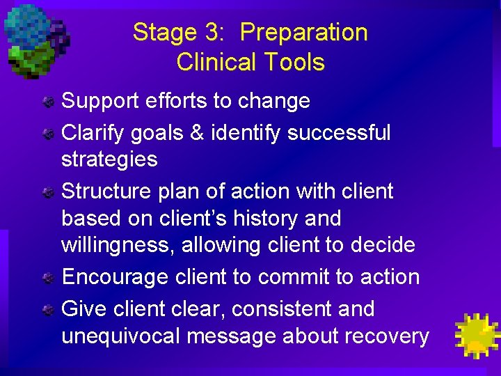 Stage 3: Preparation Clinical Tools Support efforts to change Clarify goals & identify successful