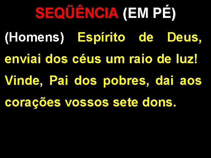 SEQÜÊNCIA (EM PÉ) (Homens) Espírito de Deus, enviai dos céus um raio de luz!