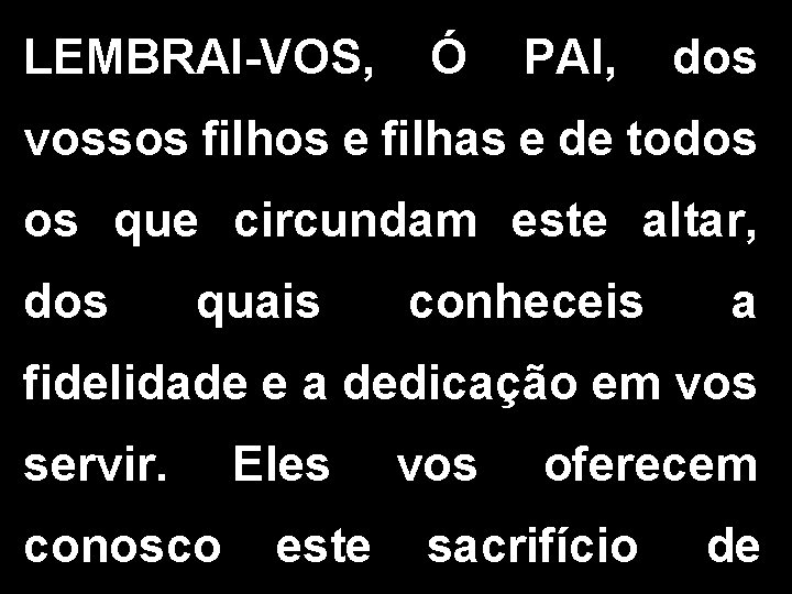 LEMBRAI-VOS, Ó PAI, dos vossos filhos e filhas e de todos os que circundam