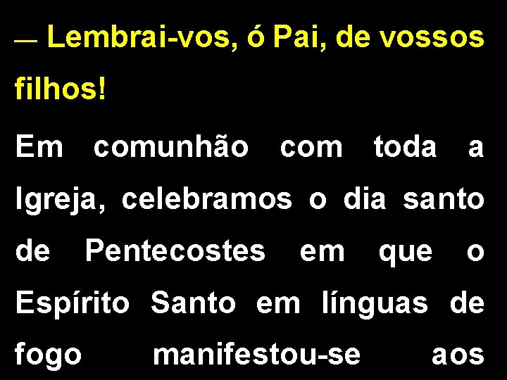 __ Lembrai-vos, ó Pai, de vossos filhos! Em comunhão com toda a Igreja, celebramos