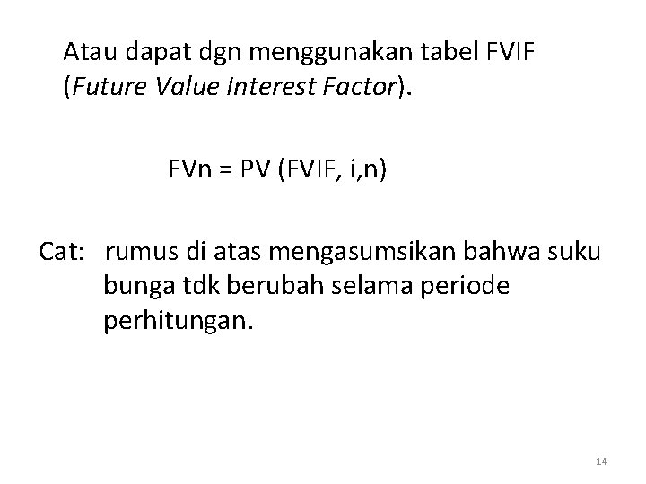 Atau dapat dgn menggunakan tabel FVIF (Future Value Interest Factor). FVn = PV (FVIF,