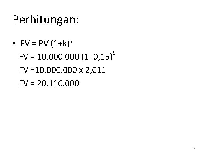 Perhitungan: • FV = PV (1+k)n 5 FV = 10. 000 (1+0, 15) FV