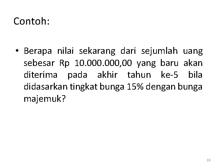 Contoh: • Berapa nilai sekarang dari sejumlah uang sebesar Rp 10. 000, 00 yang