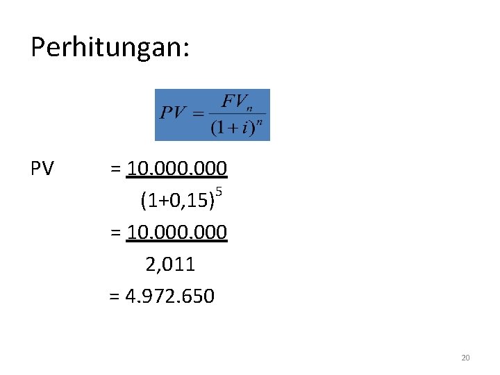 Perhitungan: PV = 10. 000 5 (1+0, 15) = 10. 000 2, 011 =