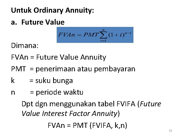 Untuk Ordinary Annuity: a. Future Value Dimana: FVAn = Future Value Annuity PMT =