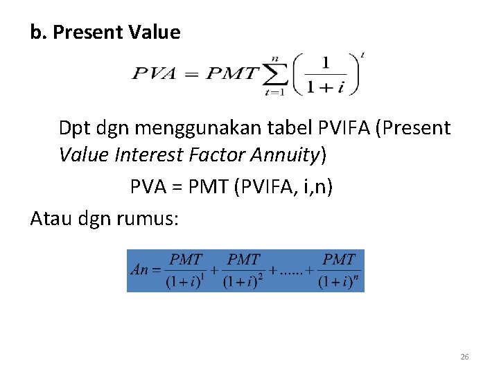 b. Present Value Dpt dgn menggunakan tabel PVIFA (Present Value Interest Factor Annuity) PVA