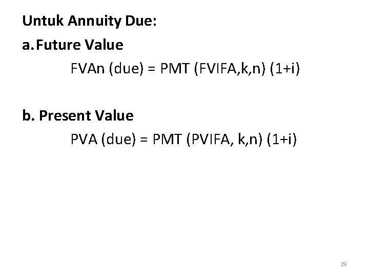 Untuk Annuity Due: a. Future Value FVAn (due) = PMT (FVIFA, k, n) (1+i)