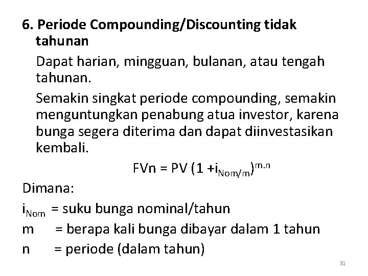 6. Periode Compounding/Discounting tidak tahunan Dapat harian, mingguan, bulanan, atau tengah tahunan. Semakin singkat