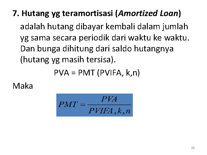 7. Hutang yg teramortisasi (Amortized Loan) adalah hutang dibayar kembali dalam jumlah yg sama