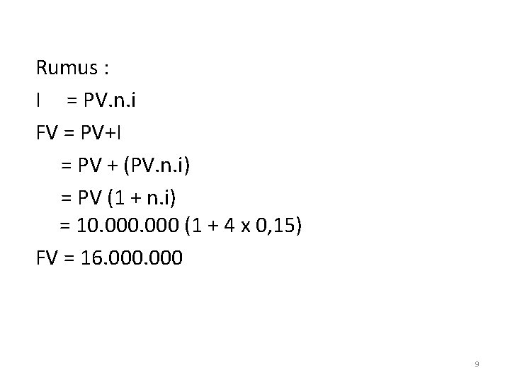 Rumus : I = PV. n. i FV = PV+I = PV + (PV.