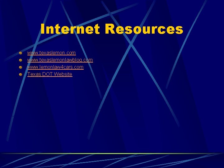 Internet Resources www. texaslemon. com www. texaslemonlawblog. com www. lemonlaw 4 cars. com Texas