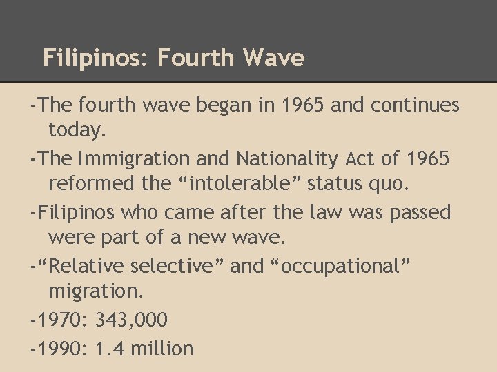 Filipinos: Fourth Wave -The fourth wave began in 1965 and continues today. -The Immigration