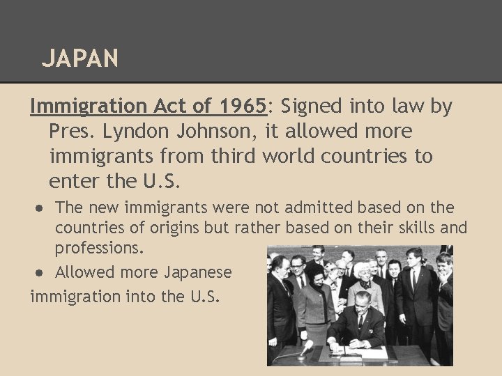 JAPAN Immigration Act of 1965: Signed into law by Pres. Lyndon Johnson, it allowed