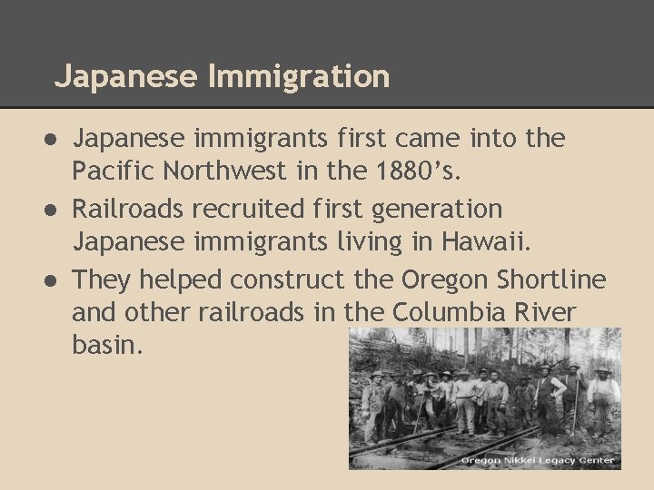 Japanese Immigration ● Japanese immigrants first came into the Pacific Northwest in the 1880’s.