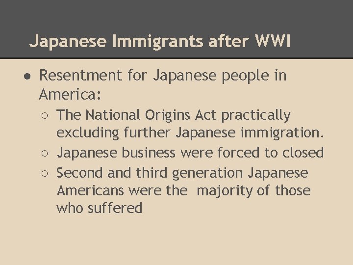 Japanese Immigrants after WWI ● Resentment for Japanese people in America: ○ The National