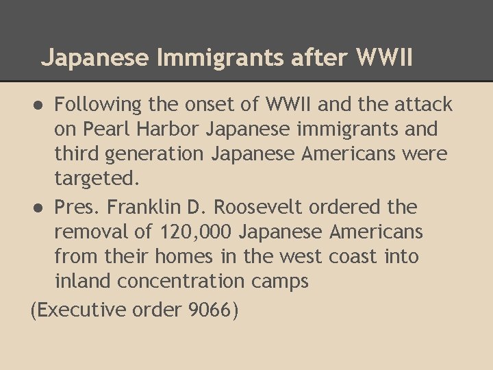 Japanese Immigrants after WWII ● Following the onset of WWII and the attack on