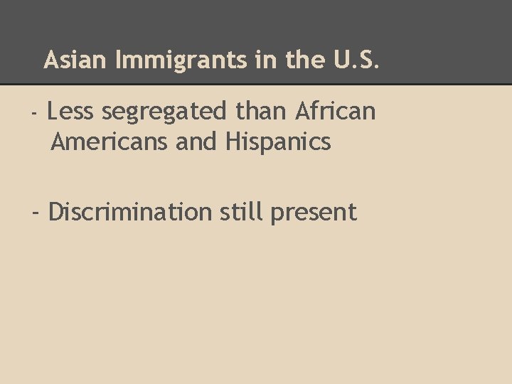 Asian Immigrants in the U. S. - Less segregated than African Americans and Hispanics