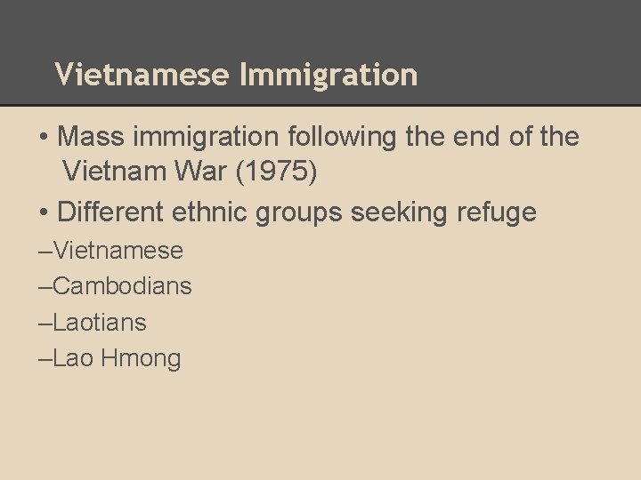 Vietnamese Immigration • Mass immigration following the end of the Vietnam War (1975) •