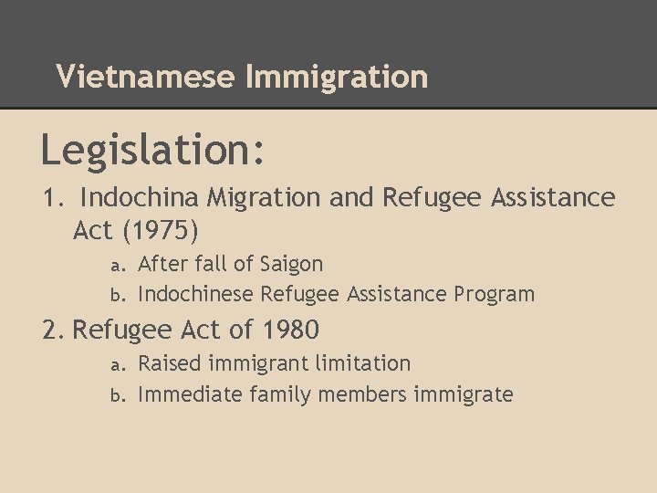 Vietnamese Immigration Legislation: 1. Indochina Migration and Refugee Assistance Act (1975) After fall of