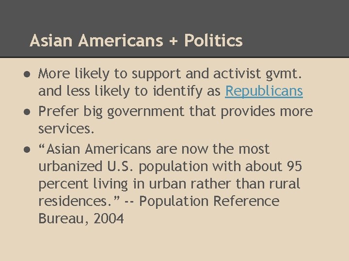 Asian Americans + Politics ● More likely to support and activist gvmt. and less