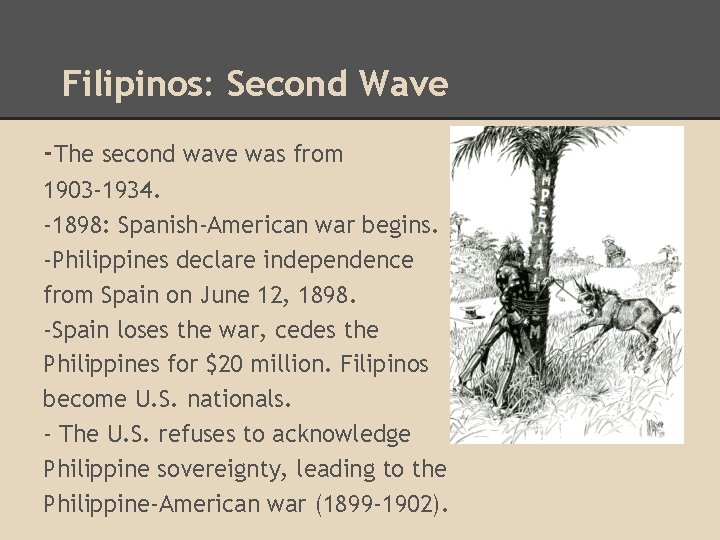 Filipinos: Second Wave -The second wave was from 1903 -1934. -1898: Spanish-American war begins.