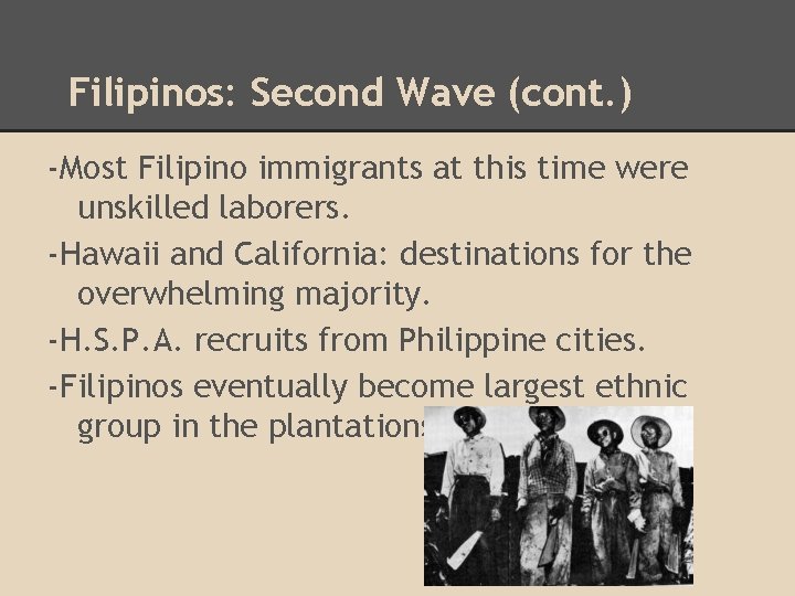 Filipinos: Second Wave (cont. ) -Most Filipino immigrants at this time were unskilled laborers.