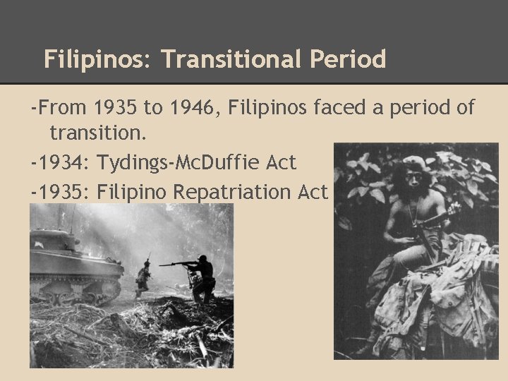 Filipinos: Transitional Period -From 1935 to 1946, Filipinos faced a period of transition. -1934:
