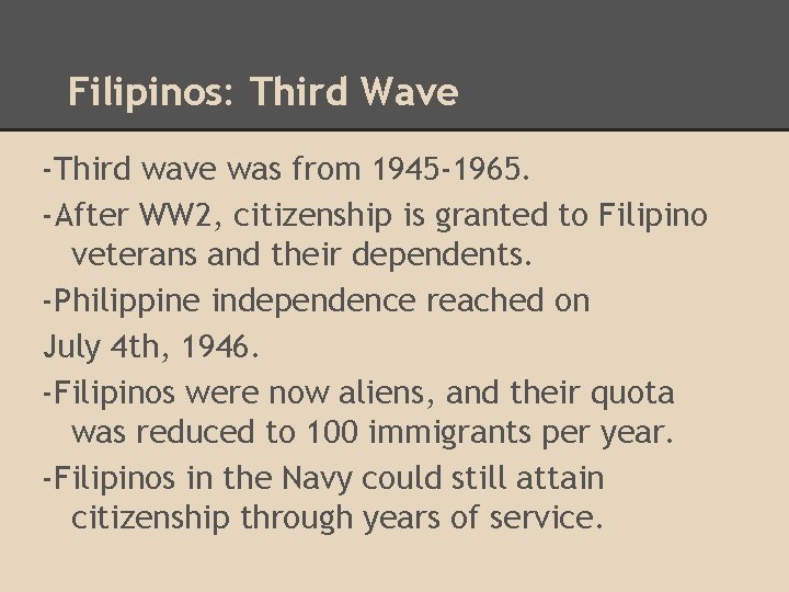 Filipinos: Third Wave -Third wave was from 1945 -1965. -After WW 2, citizenship is