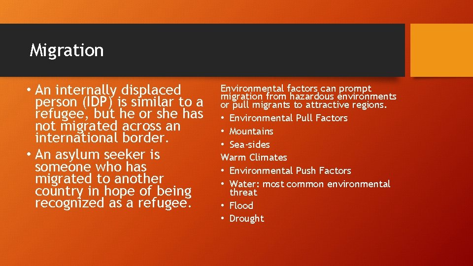 Migration • An internally displaced person (IDP) is similar to a refugee, but he